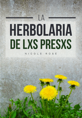 LA HERBOLARIA DE LXS PRESXS - ROSE, NICOLE